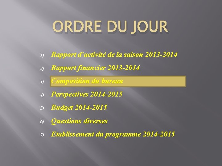 ORDRE DU JOUR 1) Rapport d’activité de la saison 2013 -2014 2) Rapport financier