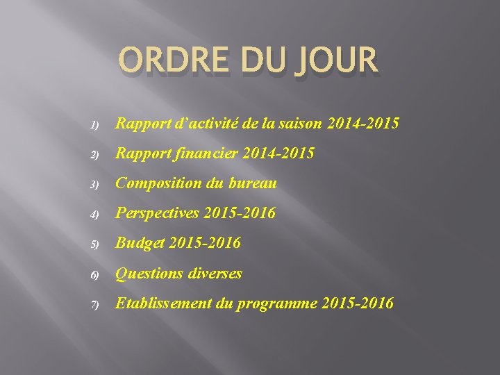 ORDRE DU JOUR 1) Rapport d’activité de la saison 2014 -2015 2) Rapport financier