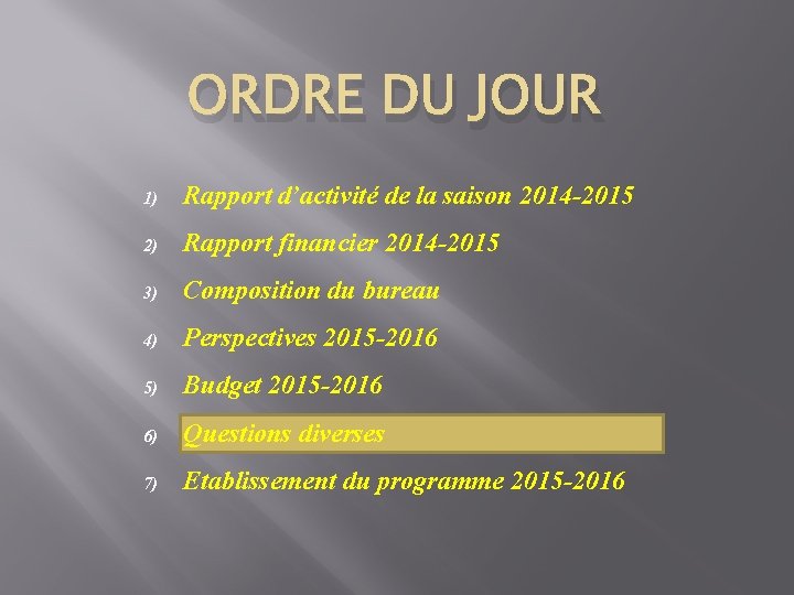 ORDRE DU JOUR 1) Rapport d’activité de la saison 2014 -2015 2) Rapport financier