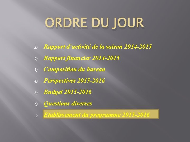 ORDRE DU JOUR 1) Rapport d’activité de la saison 2014 -2015 2) Rapport financier