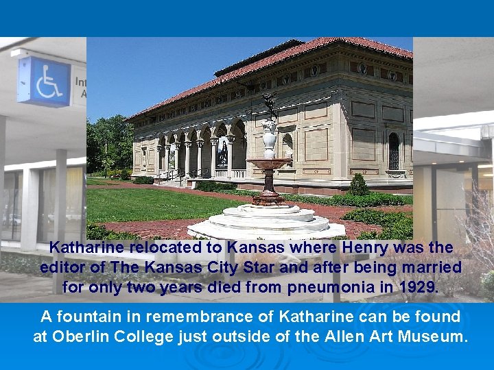 Katharine relocated to Kansas where Henry was the editor of The Kansas City Star