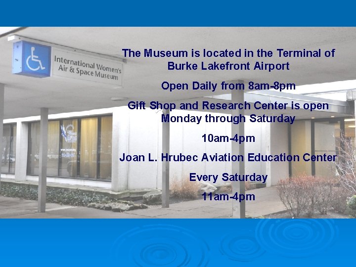 The Museum is located in the Terminal of Burke Lakefront Airport Open Daily from