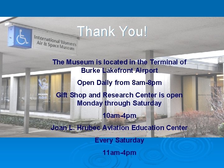 Thank You! The Museum is located in the Terminal of Burke Lakefront Airport Open