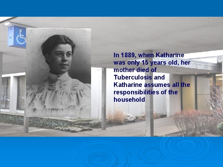 In 1889, when Katharine was only 15 years old, her mother died of Tuberculosis