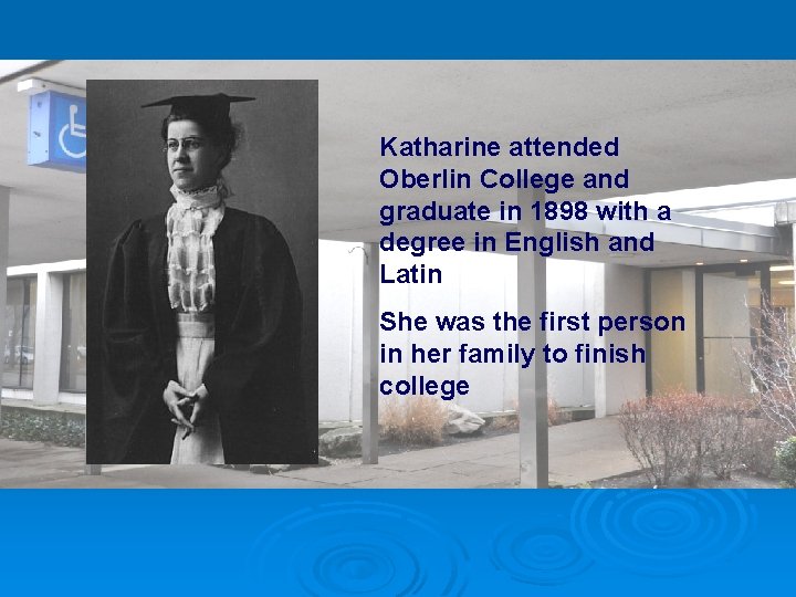 Katharine attended Oberlin College and graduate in 1898 with a degree in English and