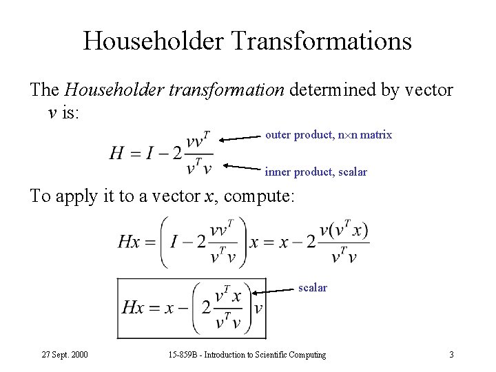 Householder Transformations The Householder transformation determined by vector v is: outer product, n n