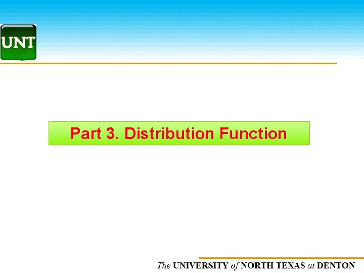 Part 3. Distribution Function The UNIVERSITY of NORTH CAROLINA at CHAPEL HILL 