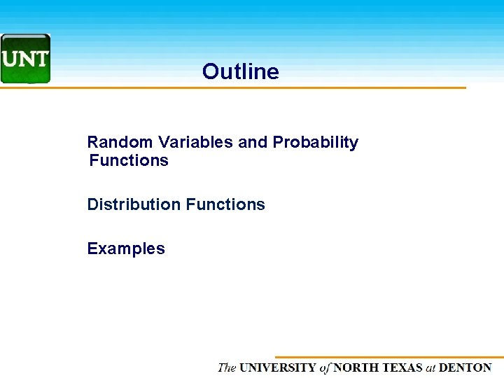 Outline Random Variables and Probability Functions Distribution Functions Examples The UNIVERSITY of NORTH CAROLINA