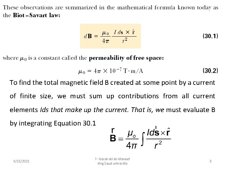 To find the total magnetic field B created at some point by a current