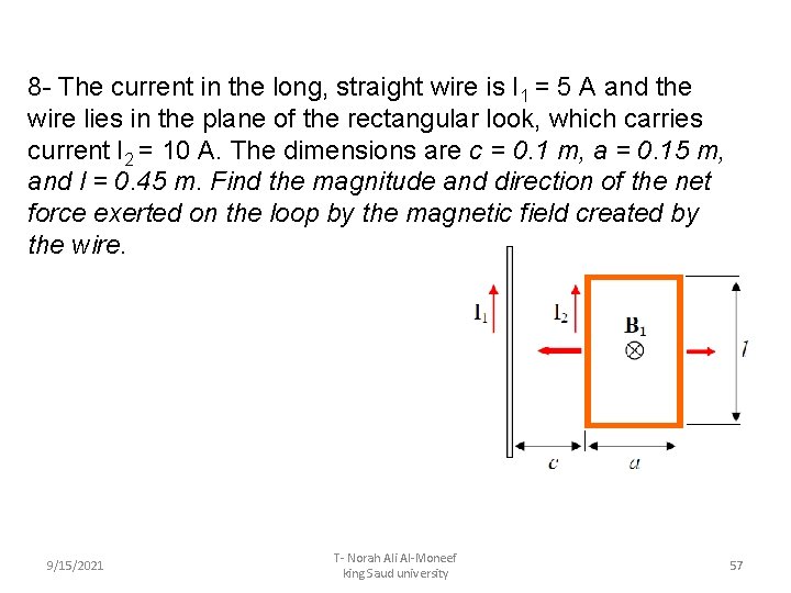 8 - The current in the long, straight wire is I 1 = 5