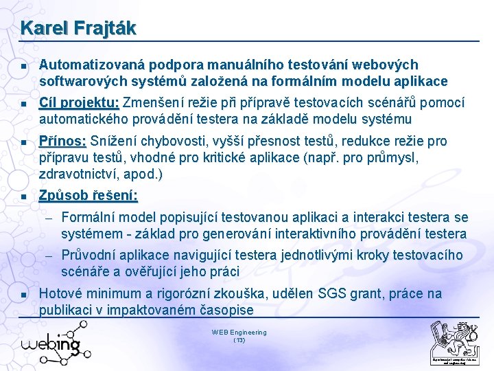 Karel Frajták Automatizovaná podpora manuálního testování webových softwarových systémů založená na formálním modelu aplikace