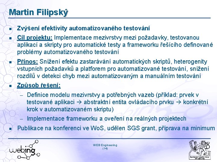 Martin Filipský Zvýšení efektivity automatizovaného testování Cíl projektu: Implementace mezivrstvy mezi požadavky, testovanou aplikací