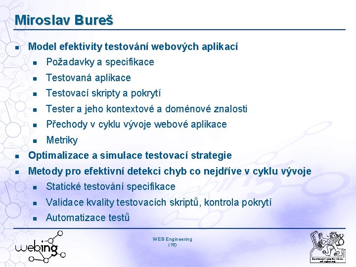 Miroslav Bureš Model efektivity testování webových aplikací Požadavky a specifikace Testovaná aplikace Testovací skripty