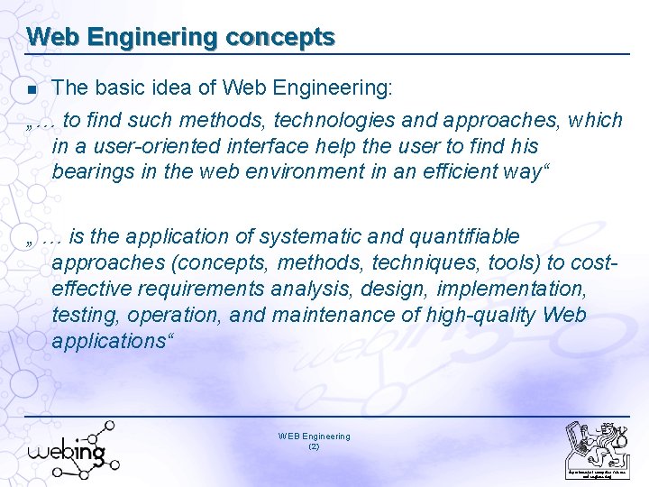 Web Enginering concepts The basic idea of Web Engineering: „… to find such methods,