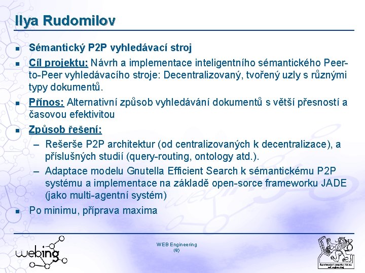 Ilya Rudomilov Sémantický P 2 P vyhledávací stroj Cíl projektu: Návrh a implementace inteligentního