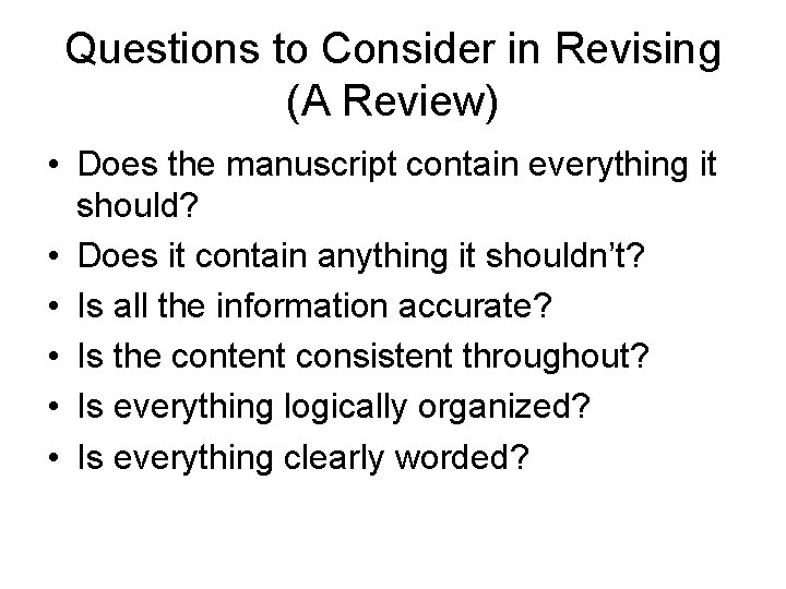 Questions to Consider in Revising (A Review) • Does the manuscript contain everything it