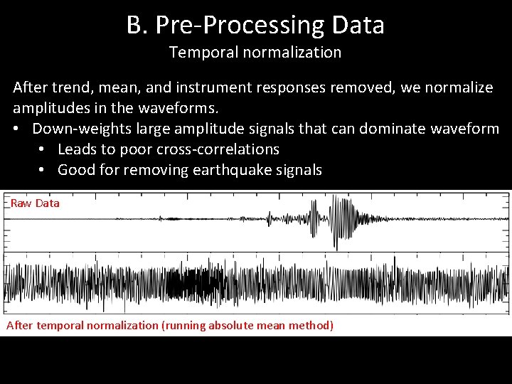 B. Pre-Processing Data Temporal normalization After trend, mean, and instrument responses removed, we normalize