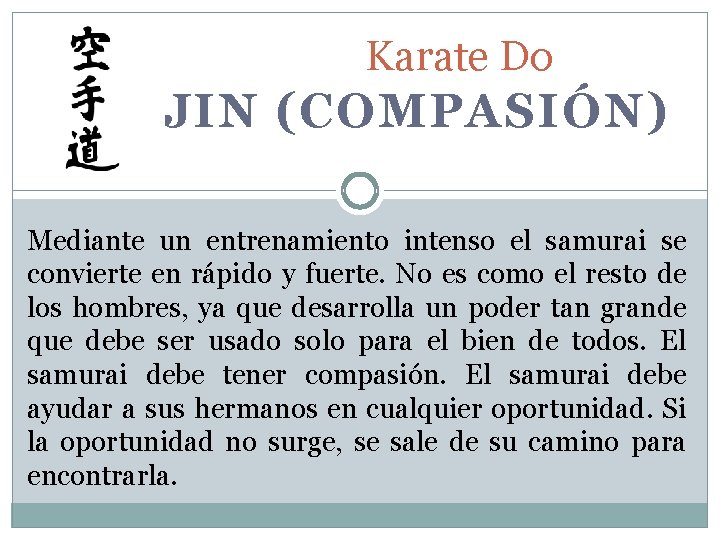 Karate Do JIN (COMPASIÓN) Mediante un entrenamiento intenso el samurai se convierte en rápido