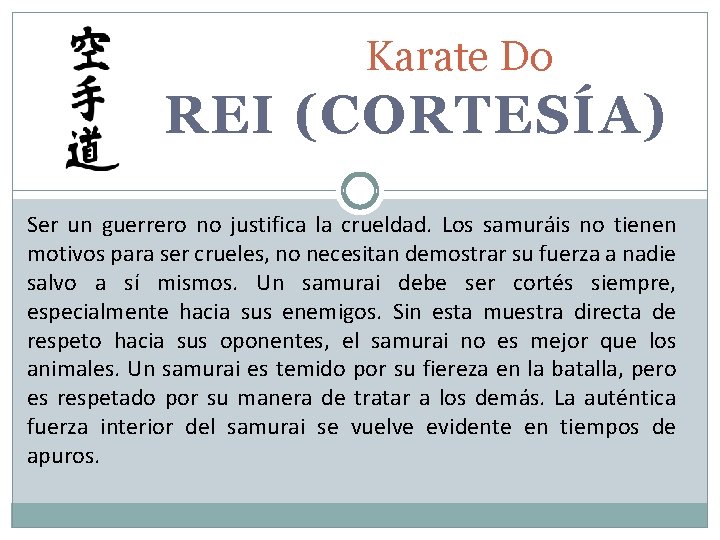 Karate Do REI (CORTESÍA) Ser un guerrero no justifica la crueldad. Los samuráis no