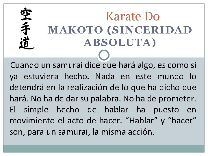 Karate Do MAKOTO (SINCERIDAD ABSOLUTA) Cuando un samurai dice que hará algo, es como
