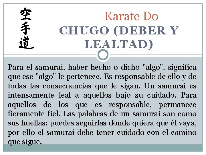 Karate Do CHUGO (DEBER Y LEALTAD) Para el samurai, haber hecho o dicho "algo",