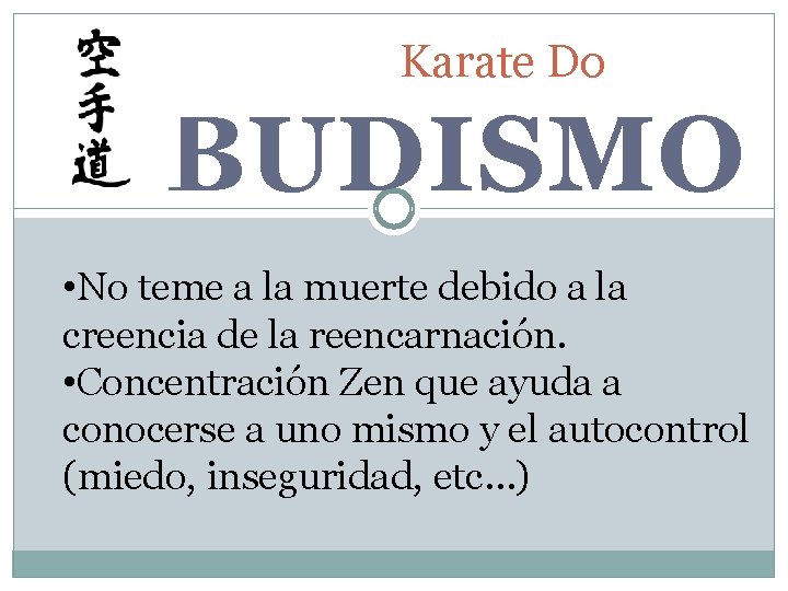Karate Do BUDISMO • No teme a la muerte debido a la creencia de
