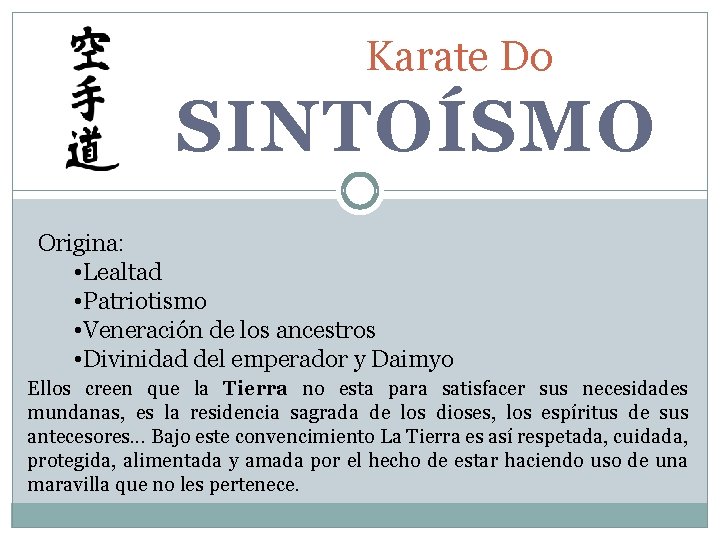 Karate Do SINTOÍSMO Origina: • Lealtad • Patriotismo • Veneración de los ancestros •