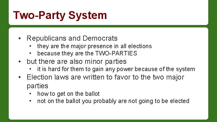 Two-Party System • Republicans and Democrats • they are the major presence in all