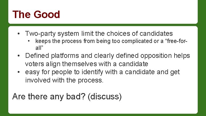 The Good • Two-party system limit the choices of candidates • keeps the process