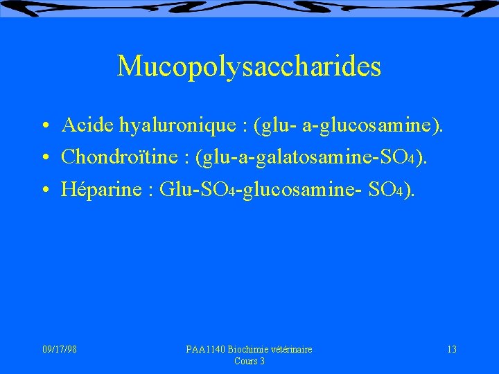 Mucopolysaccharides • Acide hyaluronique : (glu- a-glucosamine). • Chondroïtine : (glu-a-galatosamine-SO 4). • Héparine