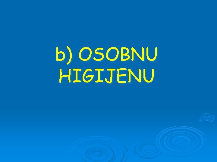 b) OSOBNU HIGIJENU 