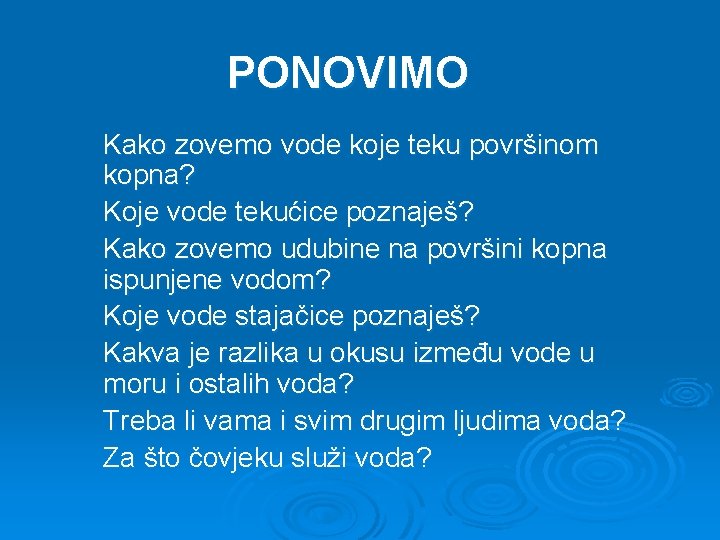 PONOVIMO Kako zovemo vode koje teku površinom kopna? Koje vode tekućice poznaješ? Kako zovemo