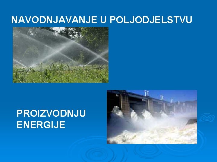 NAVODNJAVANJE U POLJODJELSTVU PROIZVODNJU ENERGIJE 