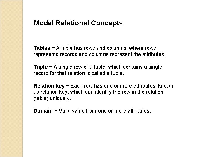 Model Relational Concepts Tables − A table has rows and columns, where rows represents