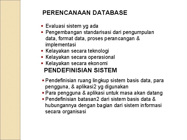 PERENCANAAN DATABASE § Evaluasi sistem yg ada § Pengembangan standarisasi dari pengumpulan data, format