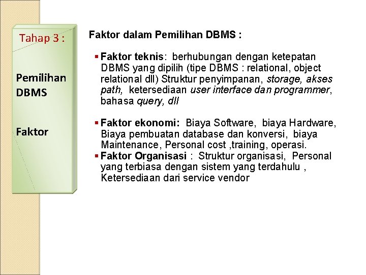 Tahap 3 : Pemilihan DBMS Faktor dalam Pemilihan DBMS : § Faktor teknis: berhubungan