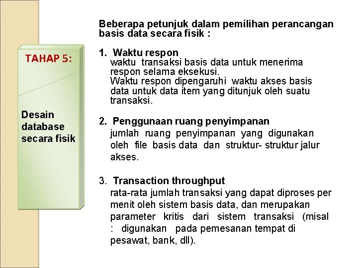 Beberapa petunjuk dalam pemilihan perancangan basis data secara fisik : TAHAP 5: Desain database