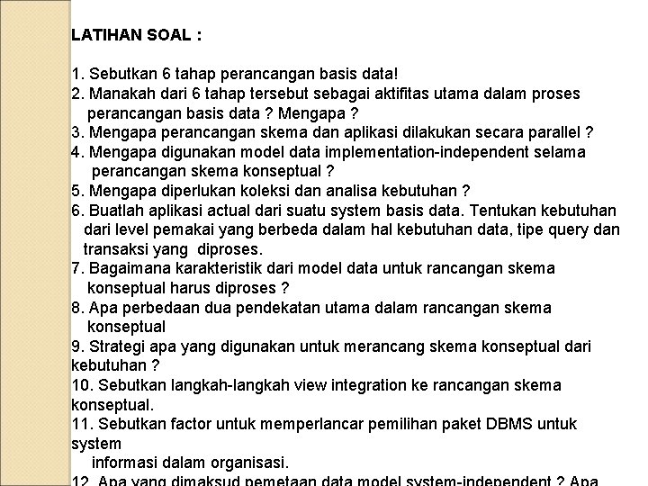 LATIHAN SOAL : 1. Sebutkan 6 tahap perancangan basis data! 2. Manakah dari 6