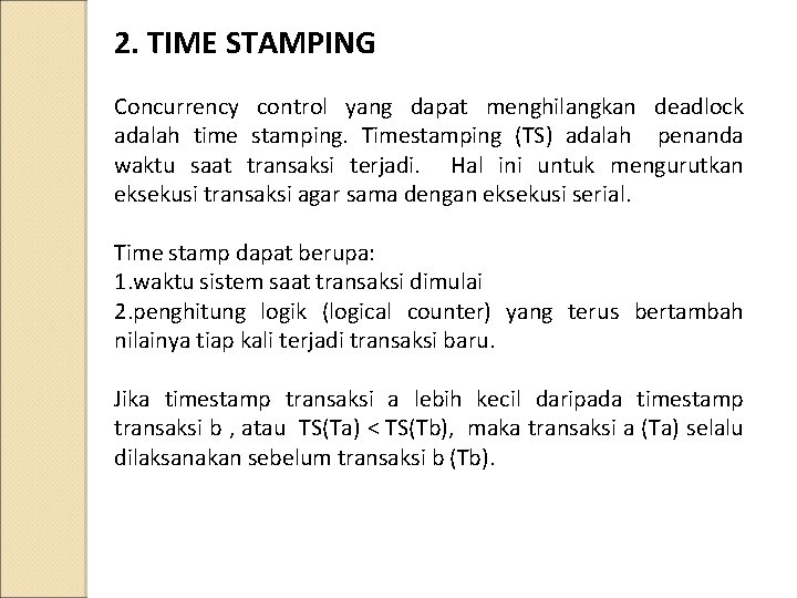 2. TIME STAMPING Concurrency control yang dapat menghilangkan deadlock adalah time stamping. Timestamping (TS)