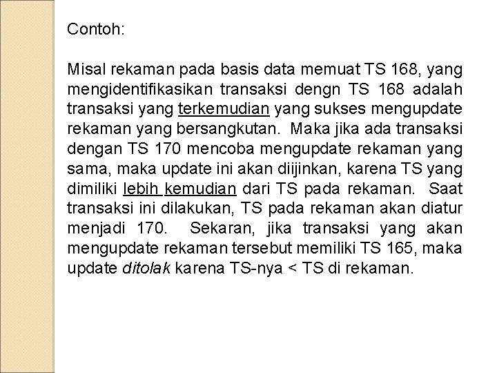 Contoh: Misal rekaman pada basis data memuat TS 168, yang mengidentifikasikan transaksi dengn TS