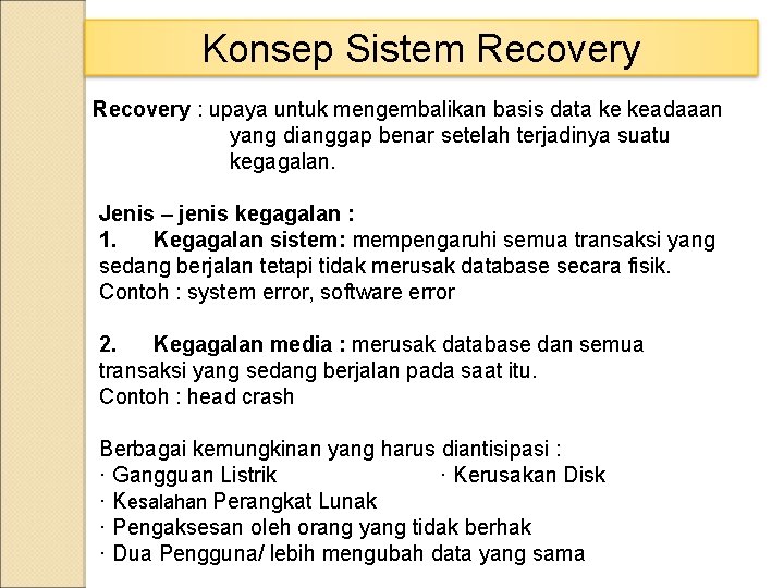 Konsep Sistem Recovery : upaya untuk mengembalikan basis data ke keadaaan yang dianggap benar