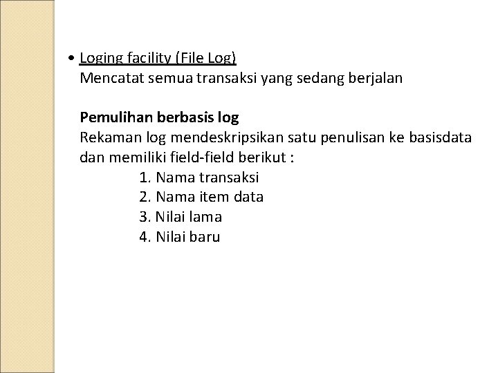  • Loging facility (File Log) Mencatat semua transaksi yang sedang berjalan Pemulihan berbasis