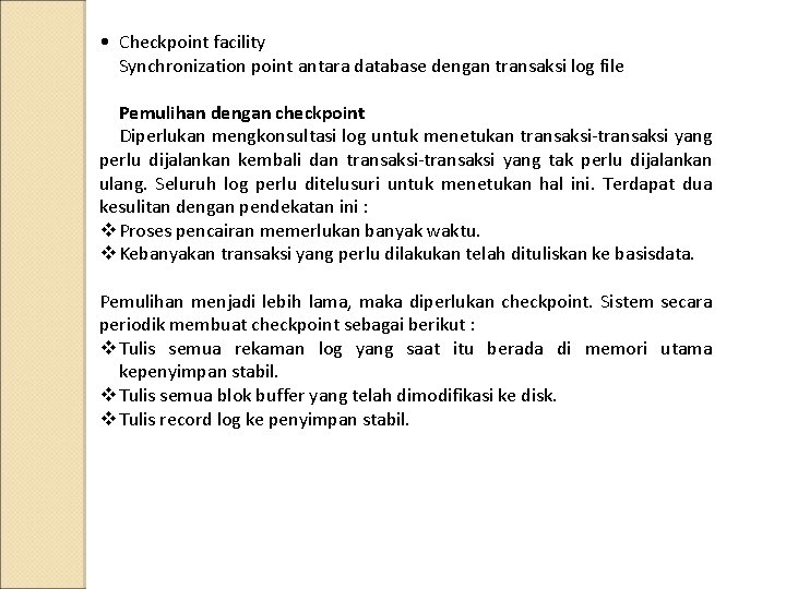  • Checkpoint facility Synchronization point antara database dengan transaksi log file Pemulihan dengan