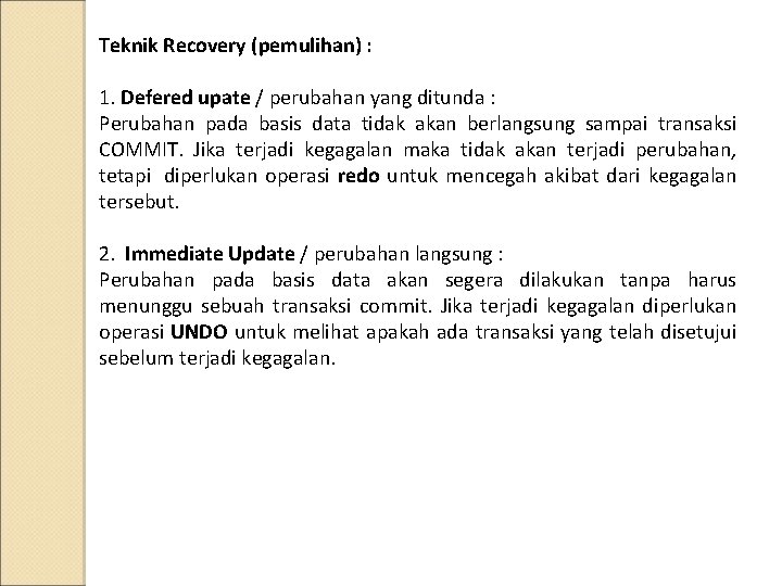 Teknik Recovery (pemulihan) : 1. Defered upate / perubahan yang ditunda : Perubahan pada