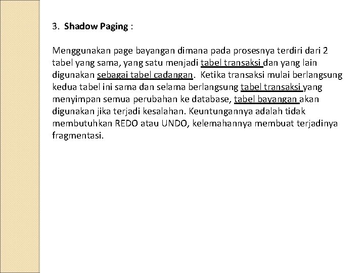 3. Shadow Paging : Menggunakan page bayangan dimana pada prosesnya terdiri dari 2 tabel