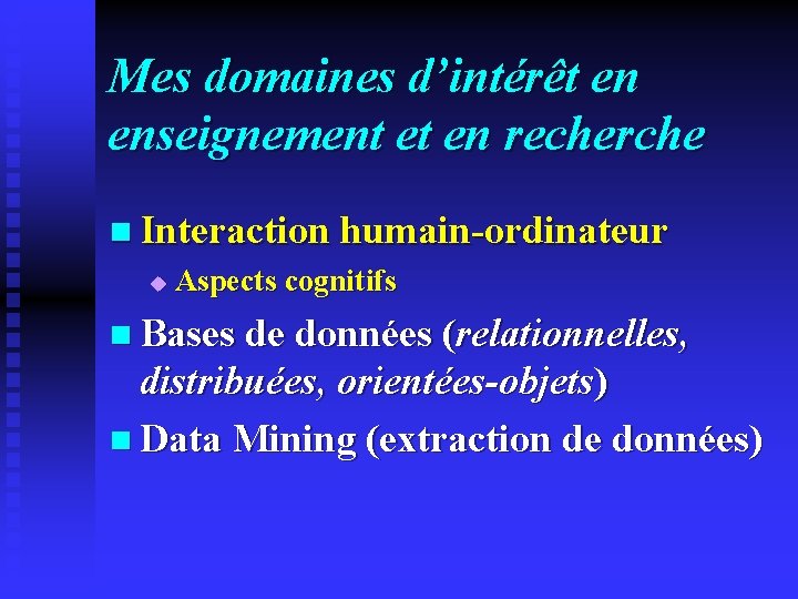 Mes domaines d’intérêt en enseignement et en recherche n Interaction humain-ordinateur u Aspects cognitifs