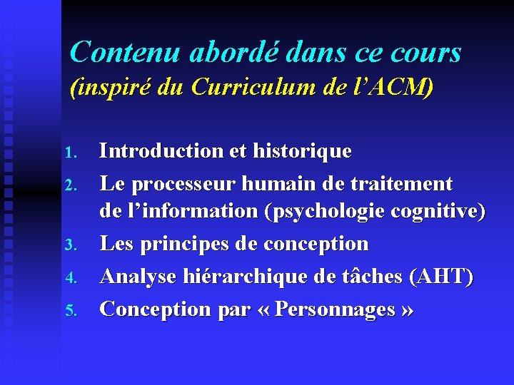 Contenu abordé dans ce cours (inspiré du Curriculum de l’ACM) 1. 2. 3. 4.