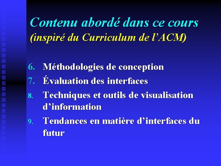 Contenu abordé dans ce cours (inspiré du Curriculum de l’ACM) 6. Méthodologies de conception