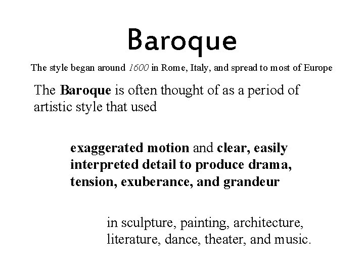 Baroque The style began around 1600 in Rome, Italy, and spread to most of