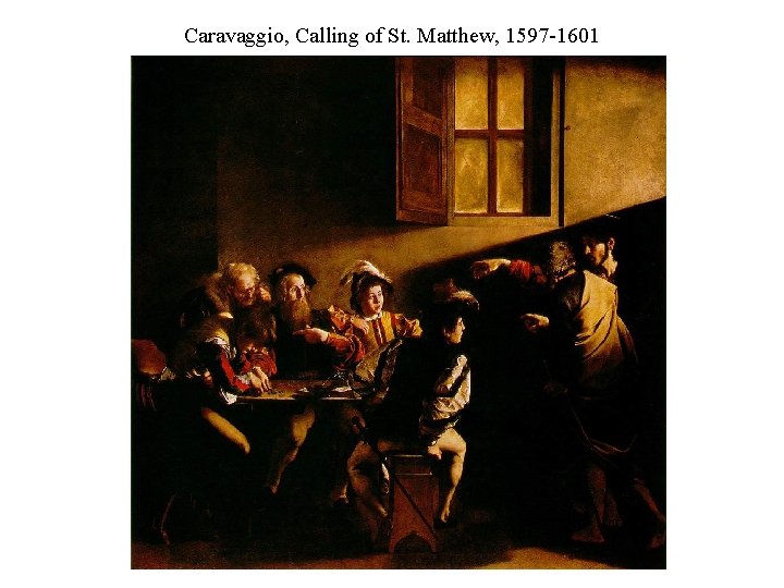 Caravaggio, Calling of St. Matthew, 1597 -1601 